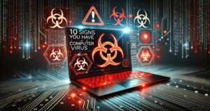 10 Signs Your Computer Has a Virus: How to Detect and Protect Your System