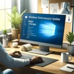 Windows 10 Anniversary Update: Major Changes